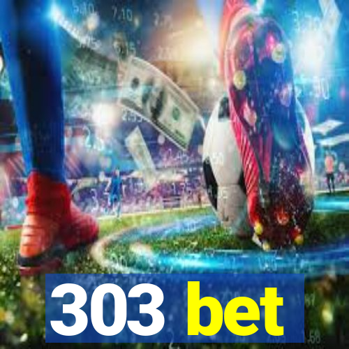 303 bet